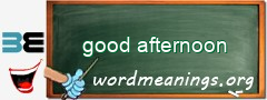 WordMeaning blackboard for good afternoon